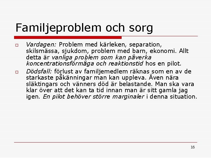 Familjeproblem och sorg o o Vardagen: Problem med kärleken, separation, skilsmässa, sjukdom, problem med