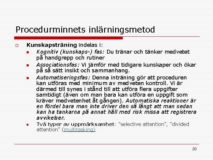 Procedurminnets inlärningsmetod o Kunskapsträning indelas i: n Kognitiv (kunskaps-) fas: Du tränar och tänker