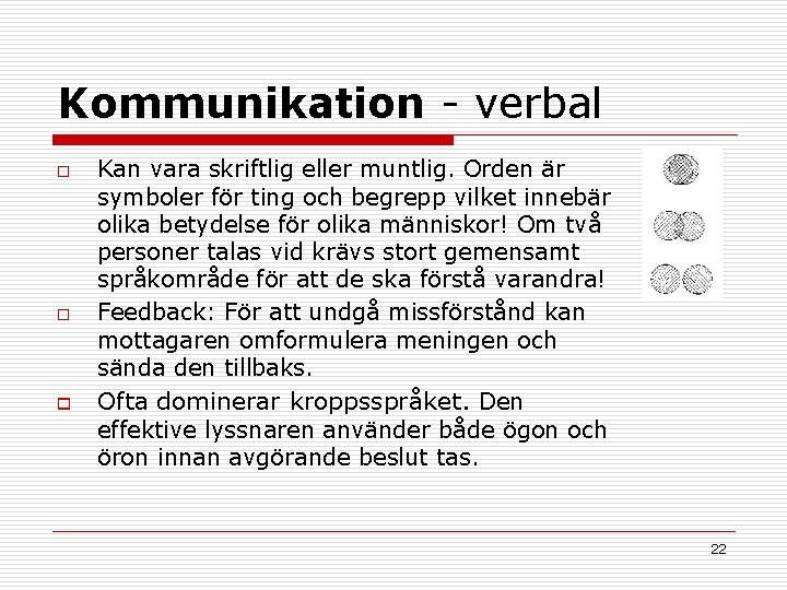 Kommunikation - verbal o o o Kan vara skriftlig eller muntlig. Orden är symboler