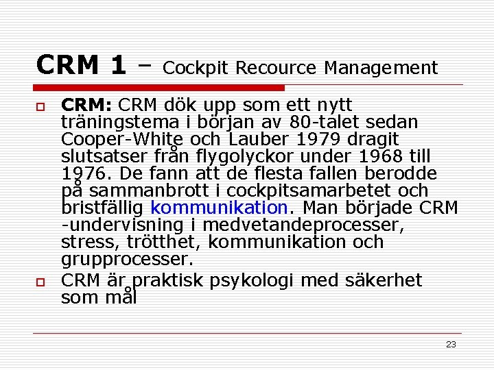 CRM 1 – Cockpit Recource Management o o CRM: CRM dök upp som ett