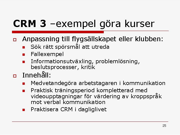 CRM 3 –exempel göra kurser o Anpassning till flygsällskapet eller klubben: n n n