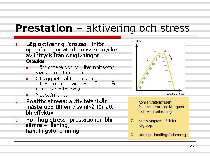 Prestation – aktivering och stress 1. Låg aktivering ”arousal” inför uppgiften gör att du
