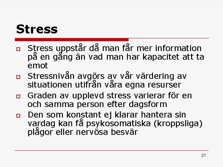 Stress o o Stress uppstår då man får mer information på en gång än