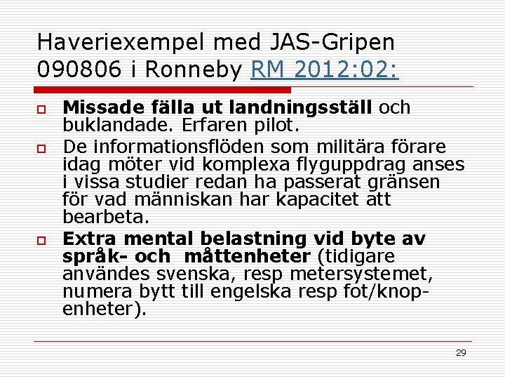 Haveriexempel med JAS-Gripen 090806 i Ronneby RM 2012: 02: o o o Missade fälla