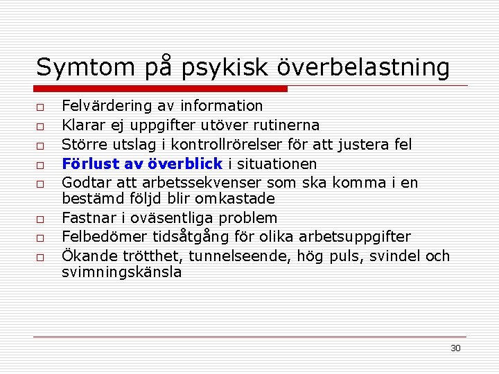 Symtom på psykisk överbelastning o o o o Felvärdering av information Klarar ej uppgifter