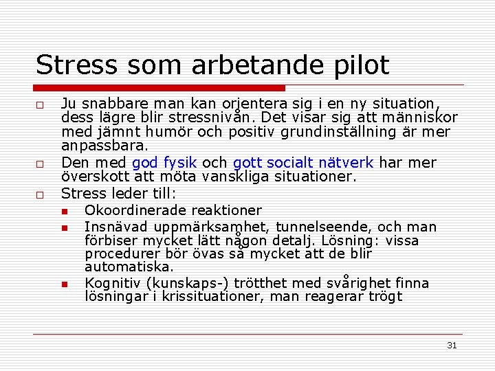 Stress som arbetande pilot o o o Ju snabbare man kan orientera sig i