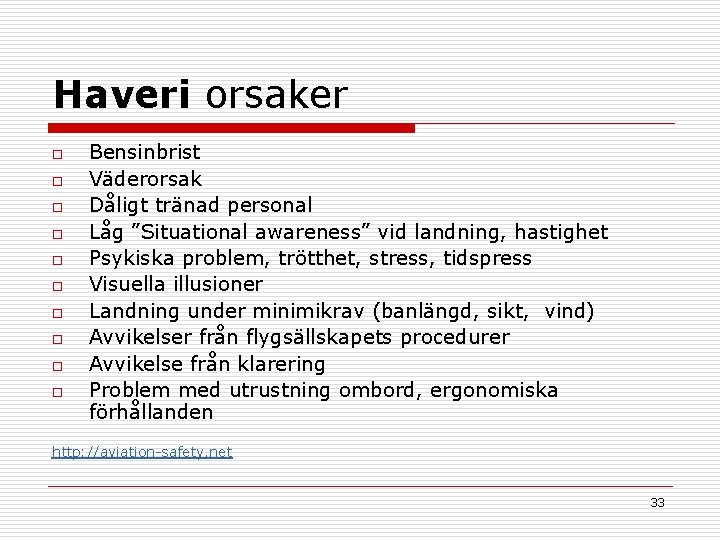 Haveri orsaker o o o o o Bensinbrist Väderorsak Dåligt tränad personal Låg ”Situational