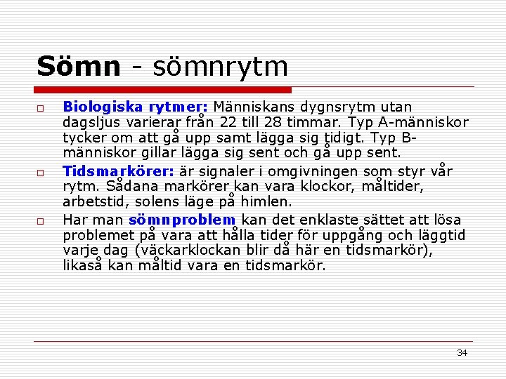 Sömn - sömnrytm o o o Biologiska rytmer: Människans dygnsrytm utan dagsljus varierar från