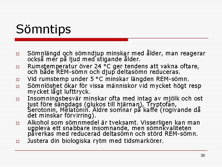 Sömntips o o o o Sömnlängd och sömndjup minskar med ålder, man reagerar också