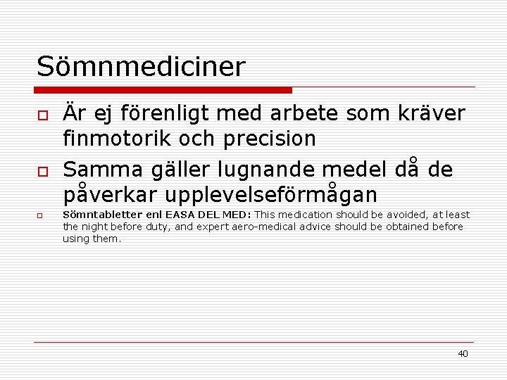 Sömnmediciner o o o Är ej förenligt med arbete som kräver finmotorik och precision