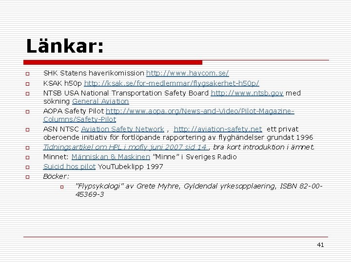 Länkar: o o o o o SHK Statens haverikomission http: //www. havcom. se/ KSAK
