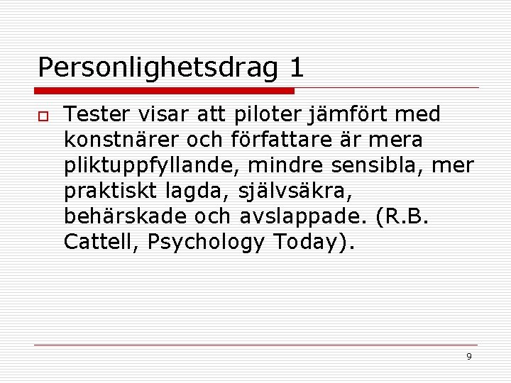 Personlighetsdrag 1 o Tester visar att piloter jämfört med konstnärer och författare är mera