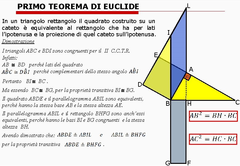 L PRIMO TEOREMA DI EUCLIDE In un triangolo rettangolo il quadrato costruito su un
