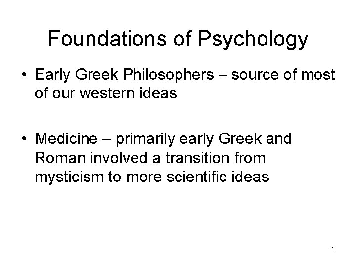 Foundations of Psychology • Early Greek Philosophers – source of most of our western