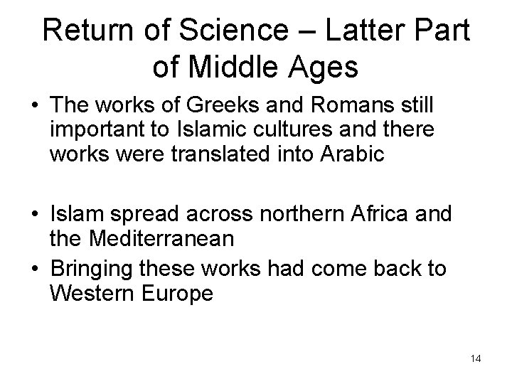 Return of Science – Latter Part of Middle Ages • The works of Greeks