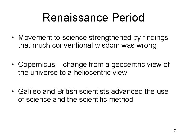 Renaissance Period • Movement to science strengthened by findings that much conventional wisdom was