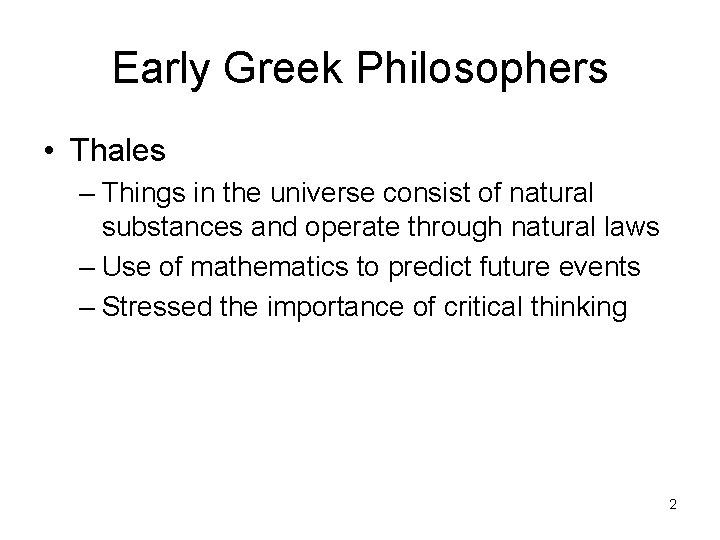 Early Greek Philosophers • Thales – Things in the universe consist of natural substances
