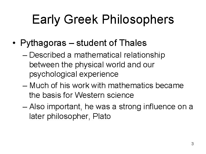 Early Greek Philosophers • Pythagoras – student of Thales – Described a mathematical relationship