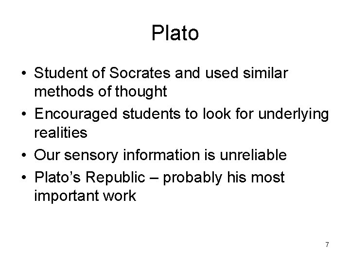Plato • Student of Socrates and used similar methods of thought • Encouraged students