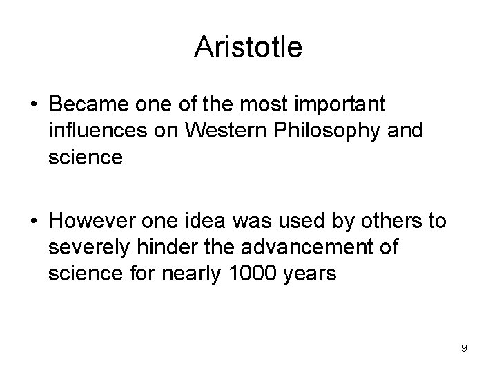 Aristotle • Became one of the most important influences on Western Philosophy and science