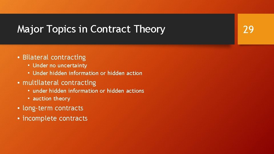 Major Topics in Contract Theory • Bilateral contracting • Under no uncertainty • Under Major Topics in Contract Theory • Bilateral contracting • Under no uncertainty • Under