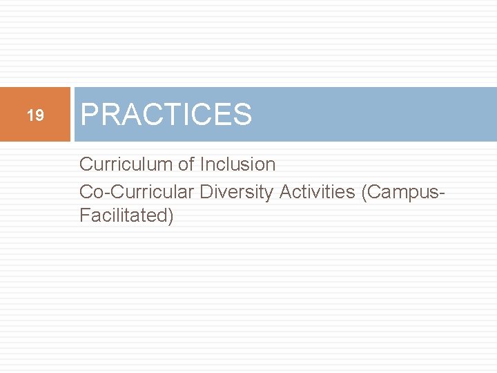 19 PRACTICES Curriculum of Inclusion Co-Curricular Diversity Activities (Campus. Facilitated) 19 PRACTICES Curriculum of Inclusion Co-Curricular Diversity Activities (Campus. Facilitated)