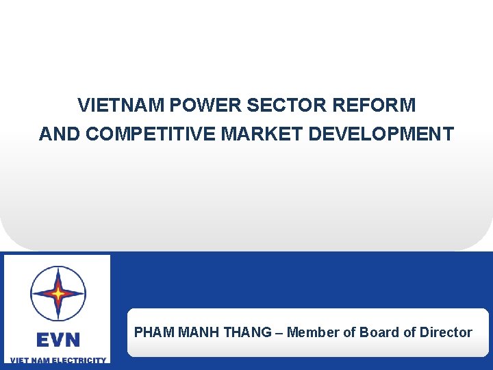 VIETNAM REFORM Vietnam. POWER Power SECTOR Sector Reform AND Vietnam Power Sector Reform And