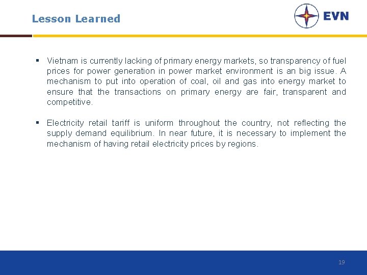 Lesson Learned § Vietnam is currently lacking of primary energy markets, so transparency of