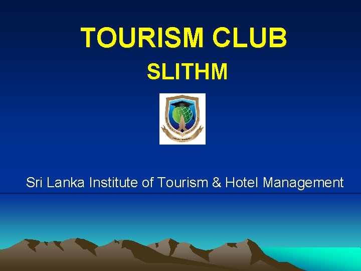 TOURISM CLUB SLITHM Sri Lanka Institute of Tourism & Hotel Management 