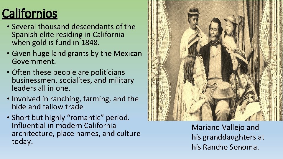 Californios • Several thousand descendants of the Spanish elite residing in California when gold