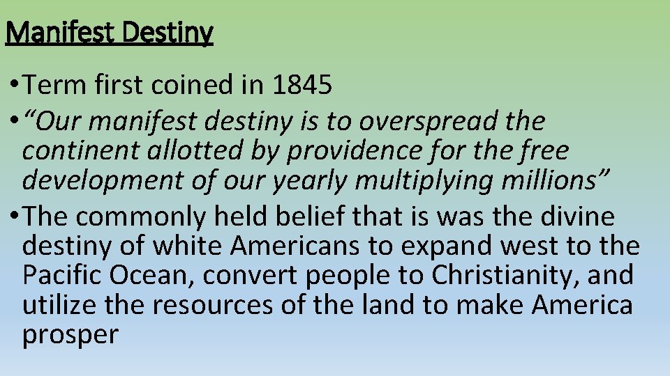 Manifest Destiny • Term first coined in 1845 • “Our manifest destiny is to