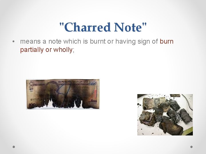 "Charred Note" • means a note which is burnt or having sign of burn