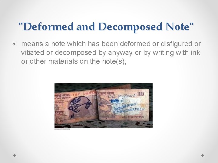 "Deformed and Decomposed Note" • means a note which has been deformed or disfigured