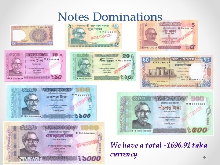 Notes Dominations JBTI/shiprabiswas/ Bank notes We have a total -1696. 91 taka currency 