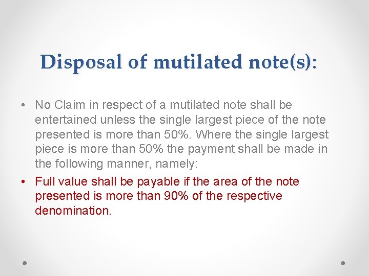 Disposal of mutilated note(s): • No Claim in respect of a mutilated note shall