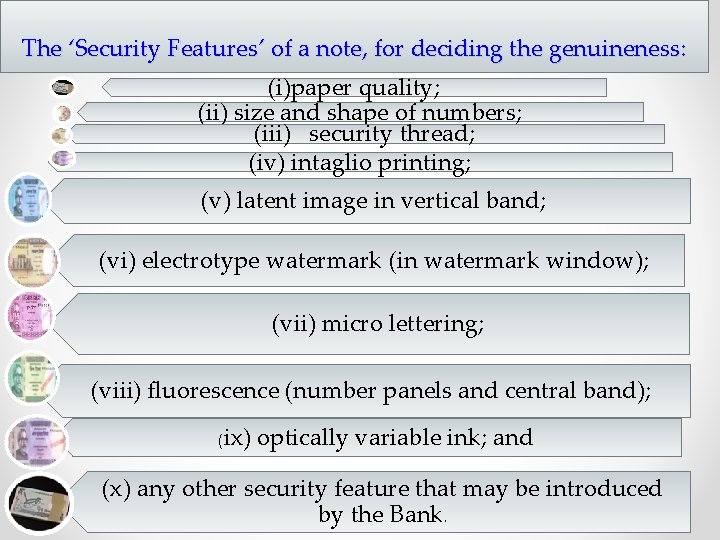 The ‘Security Features’ of a note, for deciding the genuineness: (i)paper quality; (ii) size