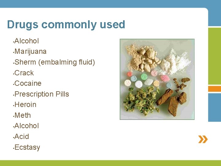 Drugs commonly used Alcohol • Marijuana • Sherm (embalming fluid) • Crack • Cocaine