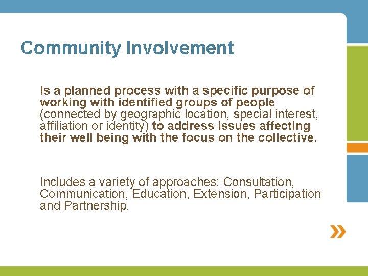 Community Involvement • • Is a planned process with a specific purpose of working