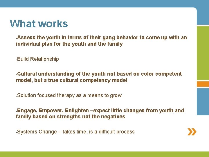 What works Assess the youth in terms of their gang behavior to come up