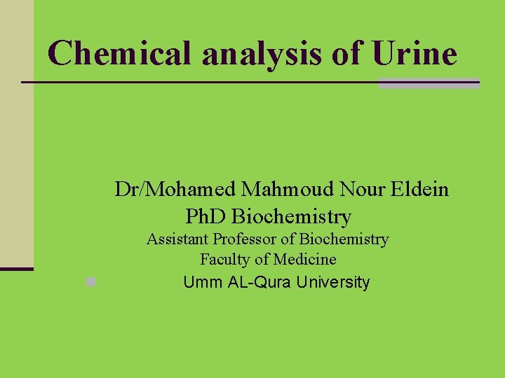 Chemical analysis of Urine Dr/Mohamed Mahmoud Nour Eldein Ph. D Biochemistry n Assistant Professor