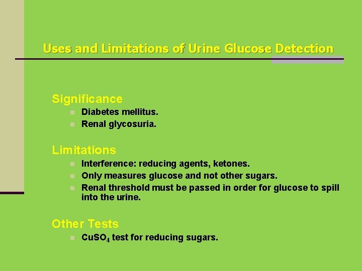 Uses and Limitations of Urine Glucose Detection Significance n n Diabetes mellitus. Renal glycosuria.