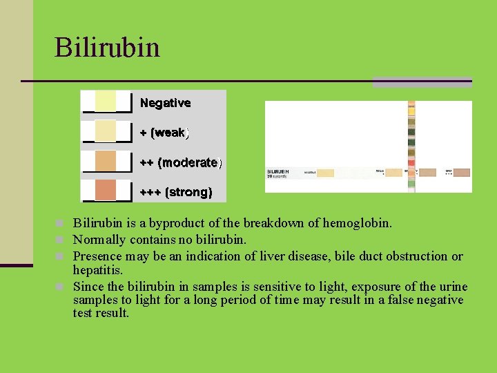 Bilirubin n Bilirubin is a byproduct of the breakdown of hemoglobin. n Normally contains