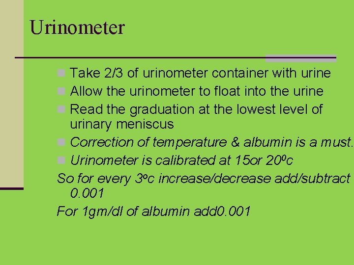 Urinometer n Take 2/3 of urinometer container with urine n Allow the urinometer to