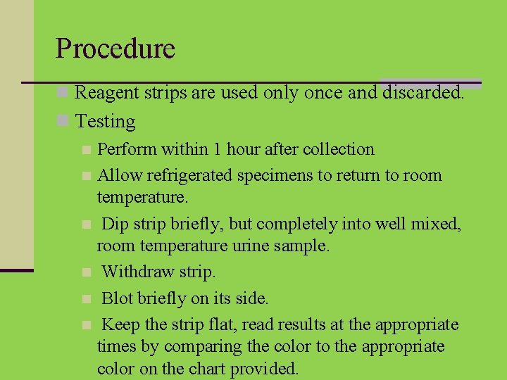 Procedure n Reagent strips are used only once and discarded. n Testing n Perform