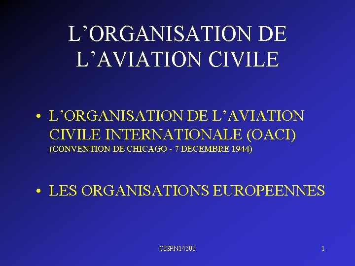 L’ORGANISATION DE L’AVIATION CIVILE • L’ORGANISATION DE L’AVIATION CIVILE INTERNATIONALE (OACI) (CONVENTION DE CHICAGO