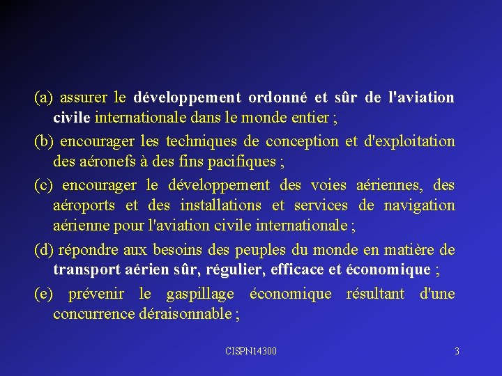 (a) assurer le développement ordonné et sûr de l'aviation civile internationale dans le monde