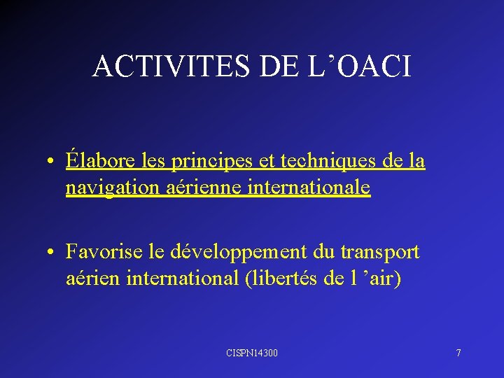 ACTIVITES DE L’OACI • Élabore les principes et techniques de la navigation aérienne internationale