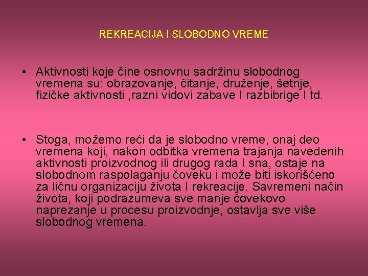 REKREACIJA I SLOBODNO VREME • Aktivnosti koje čine osnovnu sadržinu slobodnog vremena su: obrazovanje,