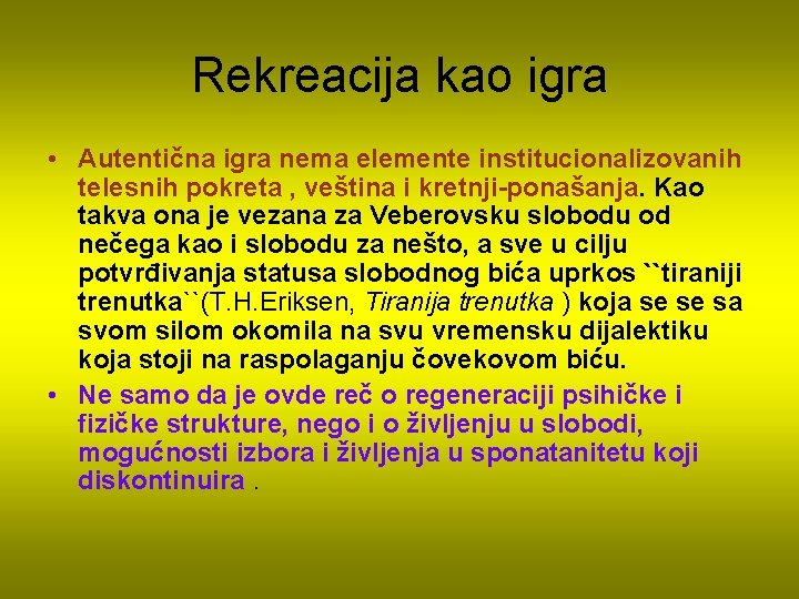 Rekreacija kao igra • Autentična igra nema elemente institucionalizovanih telesnih pokreta , veština i