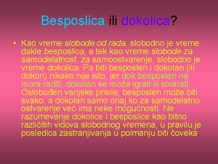 Besposlica ili dokolica? • Kao vreme slobode od rada, slobodno je vreme dakle besposlica,